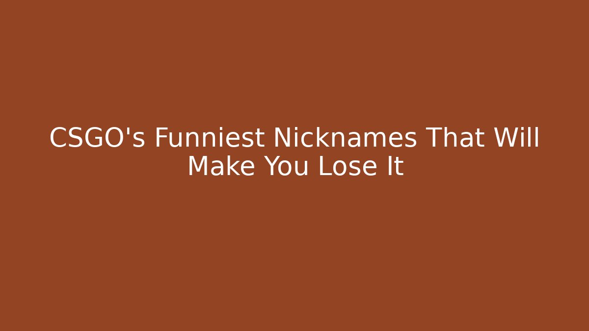 CSGO's Funniest Nicknames That Will Make You Lose It