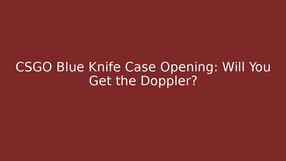 CSGO Blue Knife Case Opening: Will You Get the Doppler? - Critter Realm