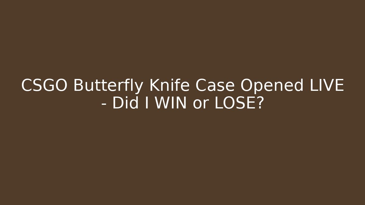 CSGO Butterfly Knife Case Opened LIVE – Did I WIN or LOSE?