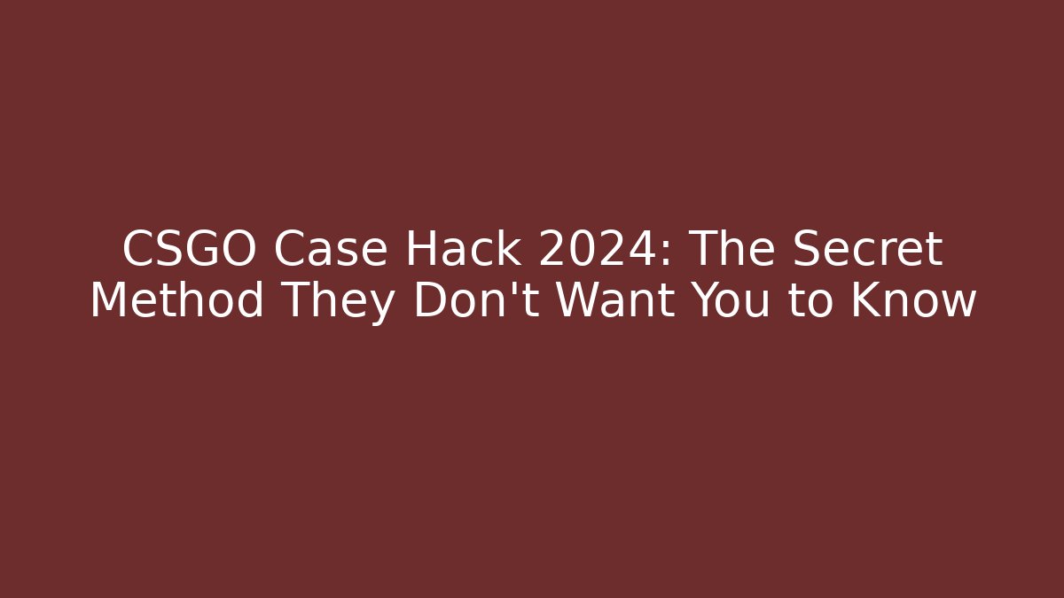 CSGO Case Hack 2024: The Secret Method They Don't Want You to Know - Critter Realm