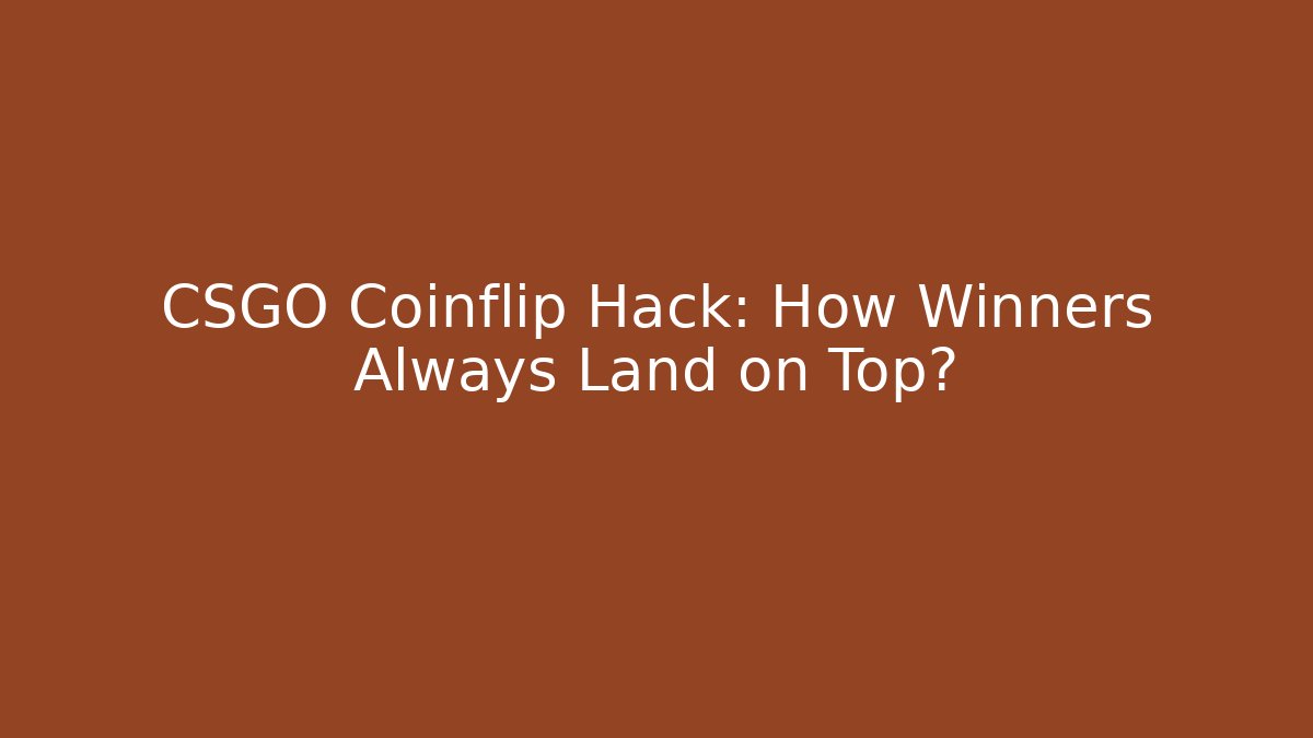 CSGO Coinflip Hack: How Winners Always Land on Top?