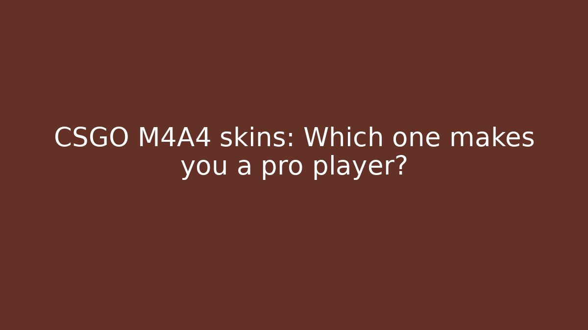 CSGO M4A4 skins: Which one makes you a pro player?