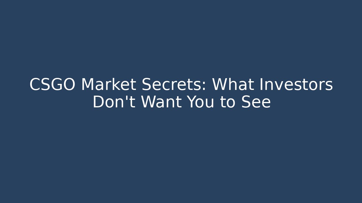 CSGO Market Secrets: What Investors Don’t Want You to See