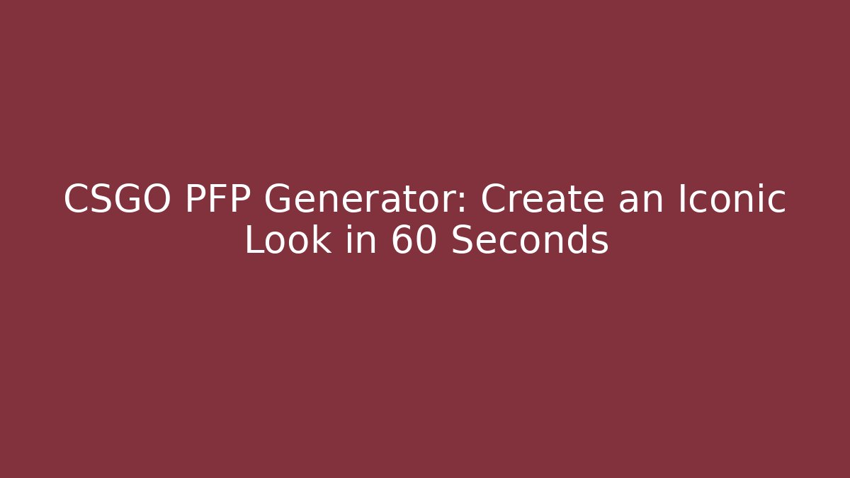 CSGO PFP Generator: Create an Iconic Look in 60 Seconds