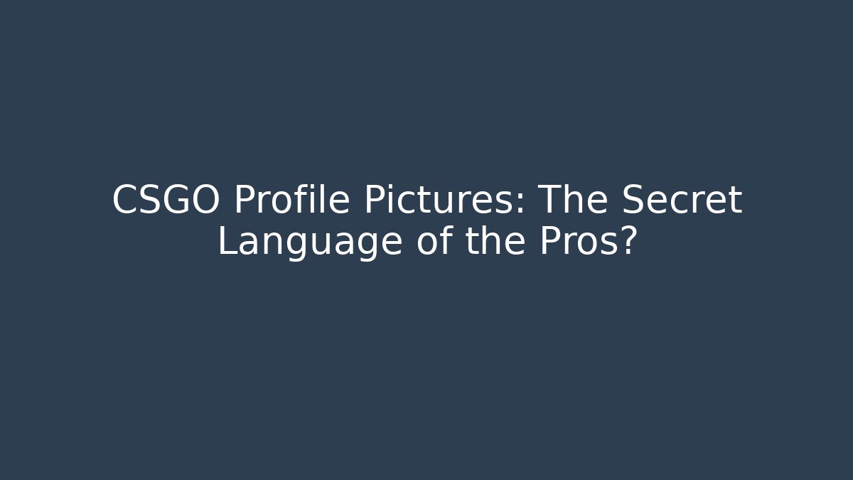 CSGO Profile Pictures: The Secret Language of the Pros?