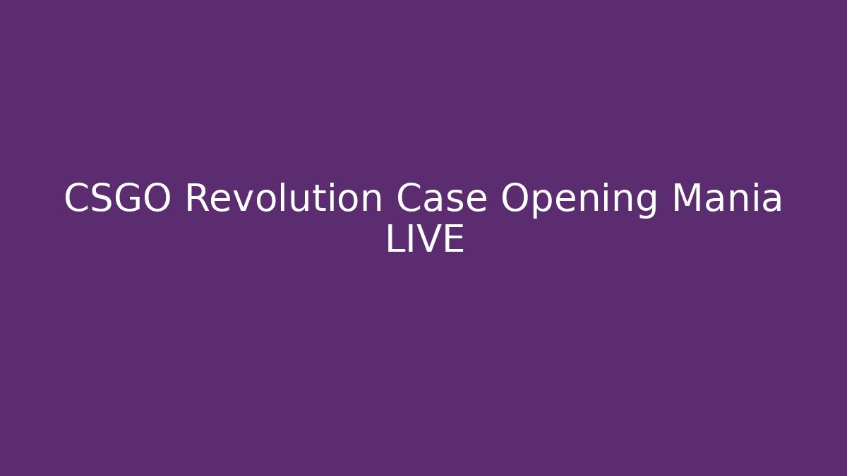 CSGO Revolution Case Opening Mania LIVE