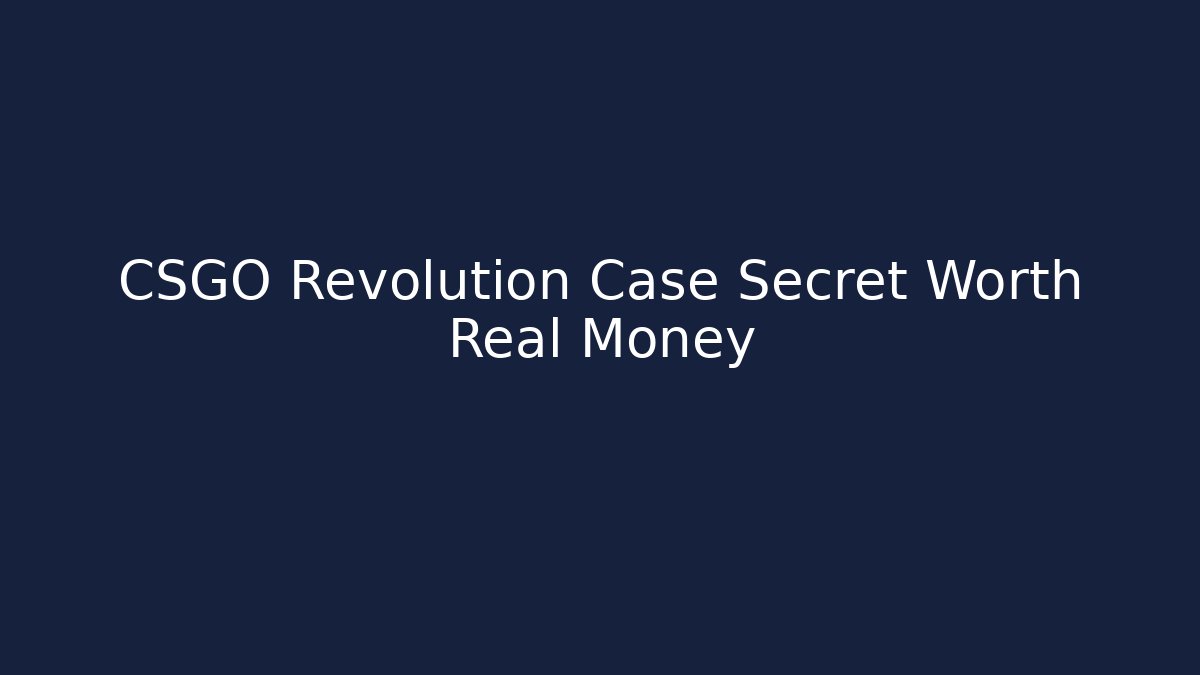 CSGO Revolution Case Secret Worth Real Money