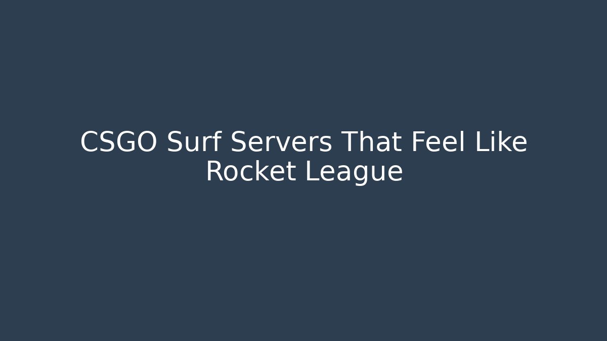 CSGO Surf Servers That Feel Like Rocket League