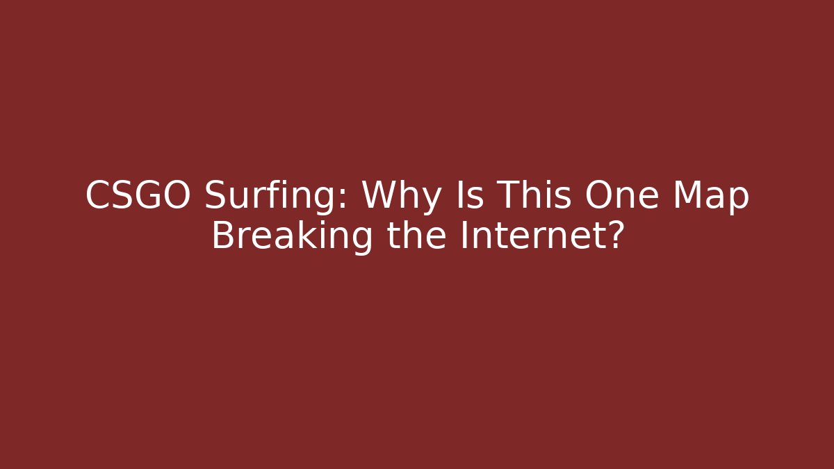 CSGO Surfing: Why Is This One Map Breaking the Internet?
