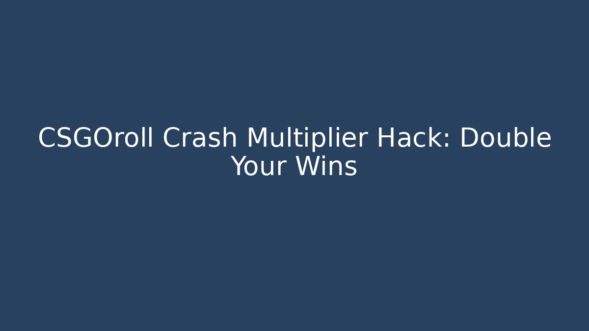 CSGOroll Crash Multiplier Hack: Double Your Wins