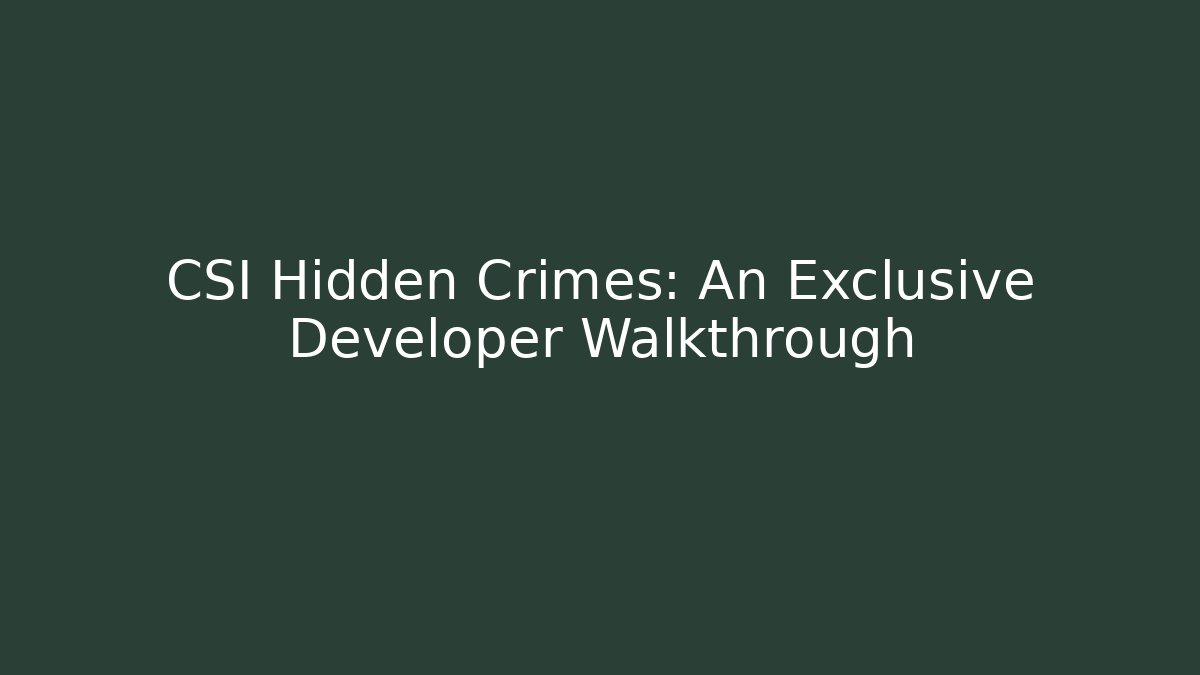 CSI Hidden Crimes: An Exclusive Developer Walkthrough