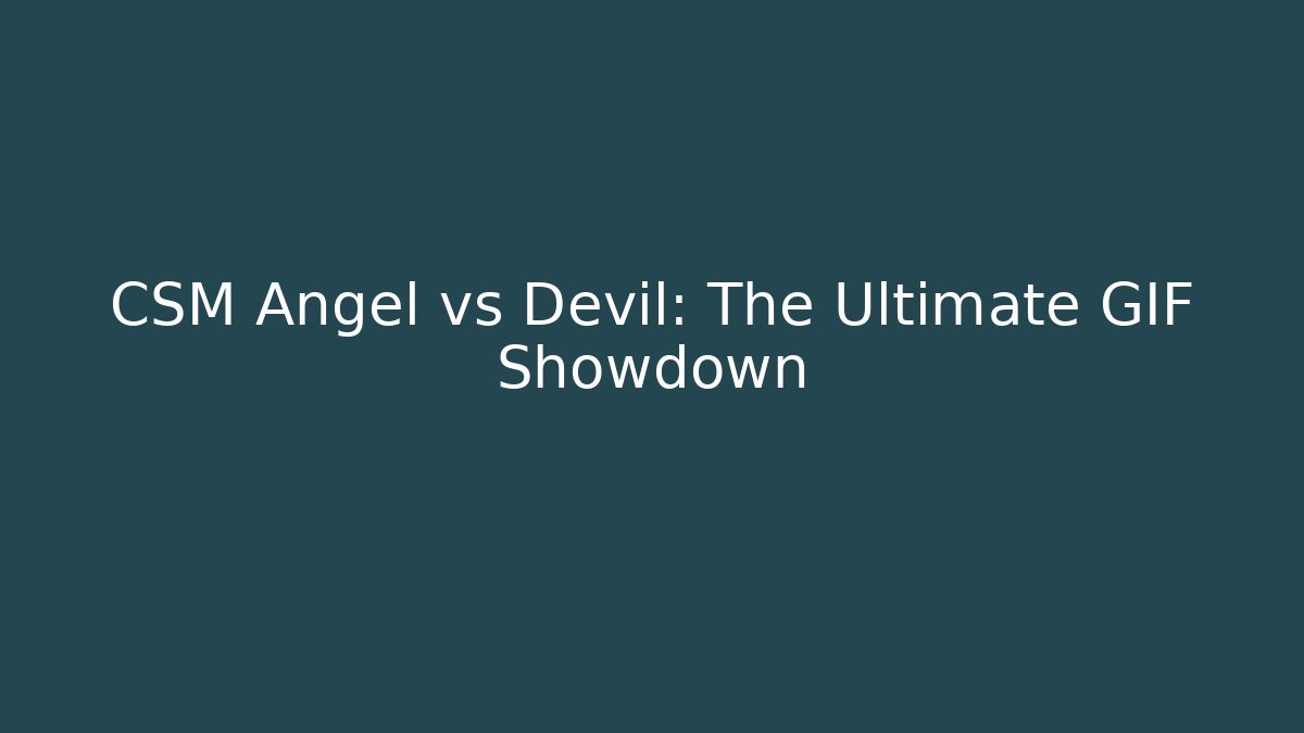 CSM Angel vs Devil: The Ultimate GIF Showdown
