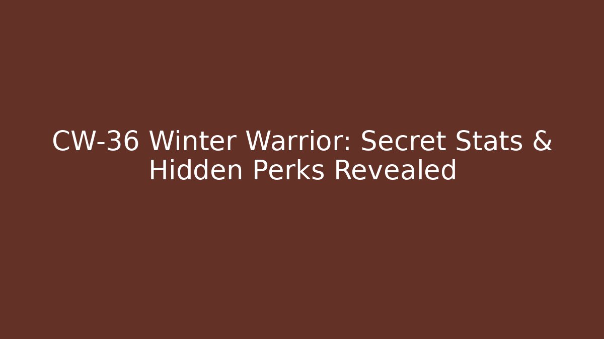 CW-36 Winter Warrior: Secret Stats & Hidden Perks Revealed
