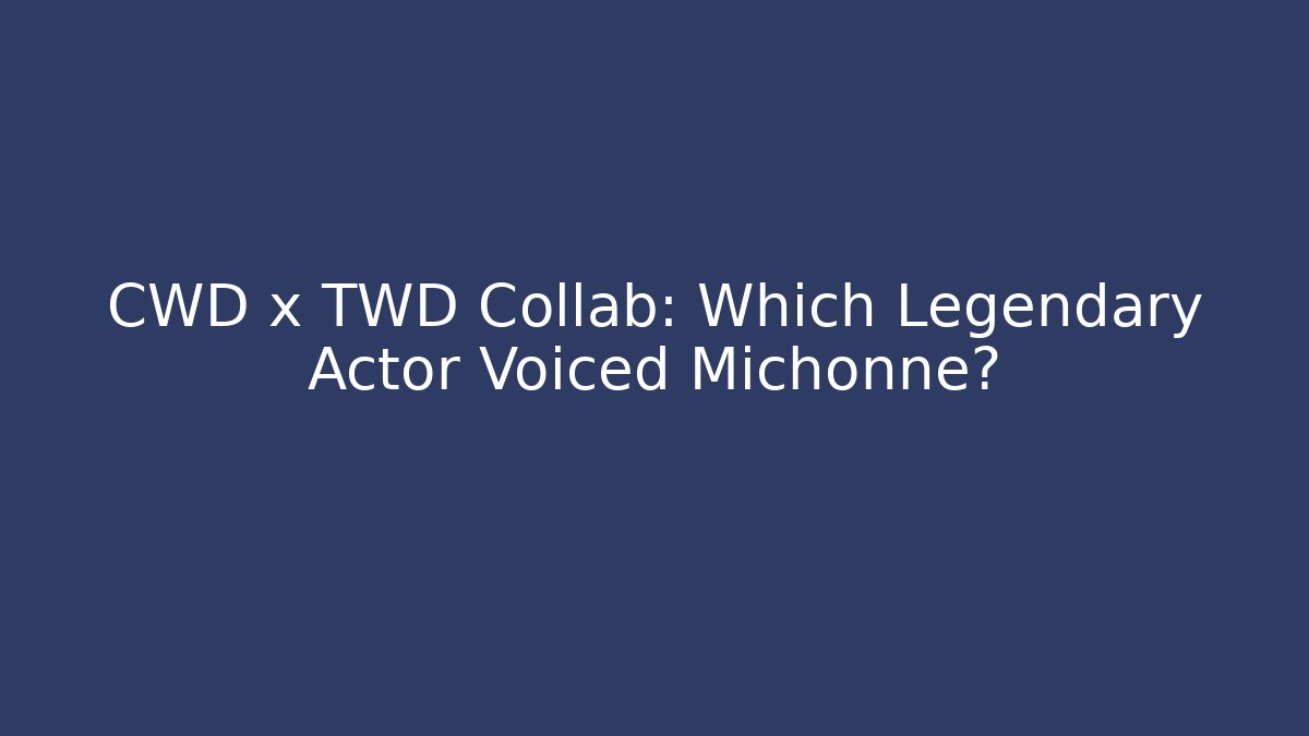 CWD x TWD Collab: Which Legendary Actor Voiced Michonne?