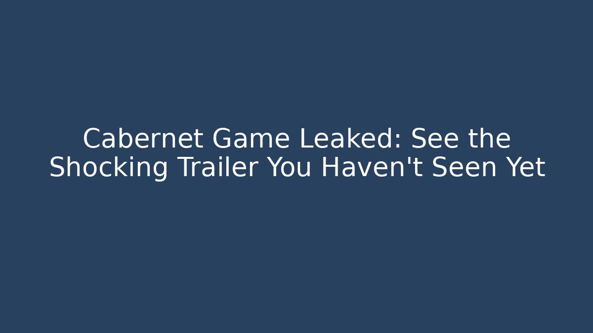 Cabernet Game Leaked: See the Shocking Trailer You Haven't Seen Yet - Critter Realm