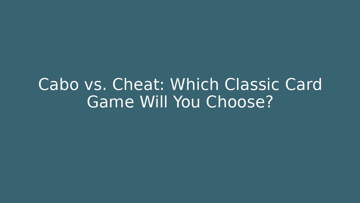 Cabo vs. Cheat: Which Classic Card Game Will You Choose?