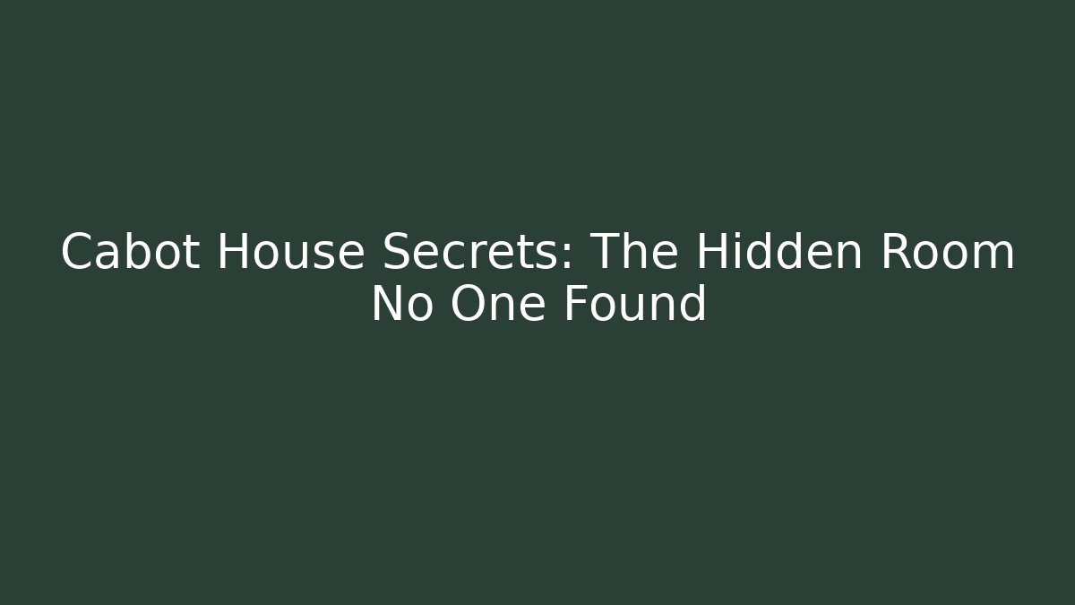 Cabot House Secrets: The Hidden Room No One Found - Critter Realm