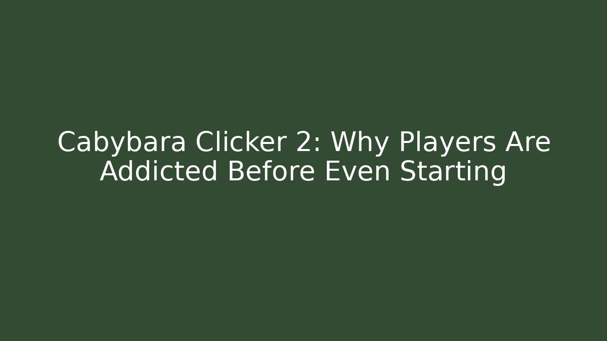Cabybara Clicker 2: Why Players Are Addicted Before Even Starting