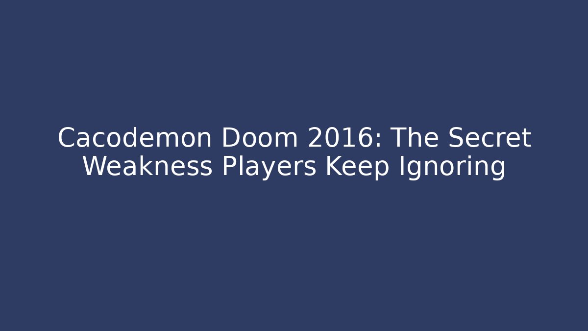 Cacodemon Doom 2016: The Secret Weakness Players Keep Ignoring