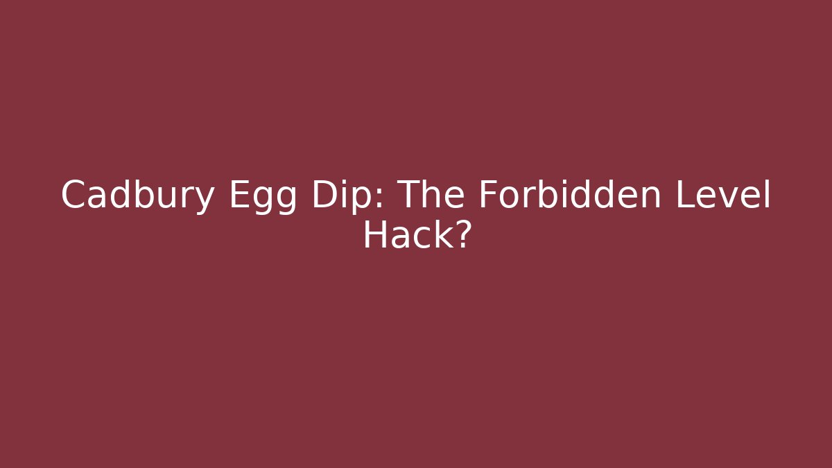 Cadbury Egg Dip: The Forbidden Level Hack? - Critter Realm