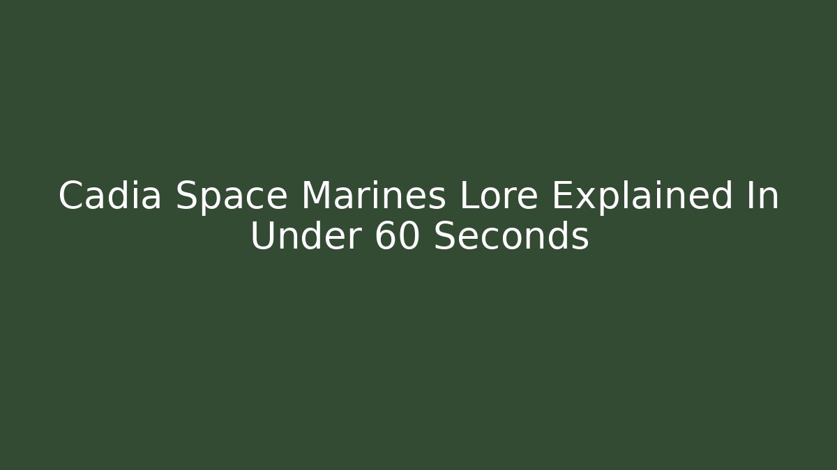 Cadia Space Marines Lore Explained In Under 60 Seconds - Critter Realm
