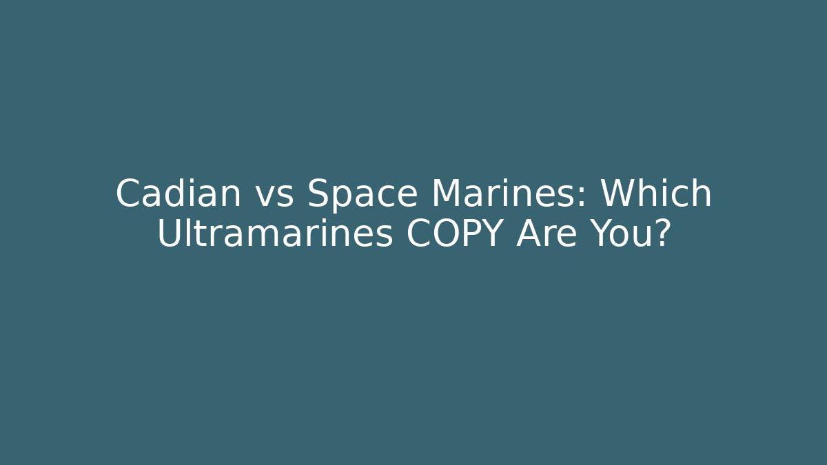 Cadian vs Space Marines: Which Ultramarines COPY Are You?