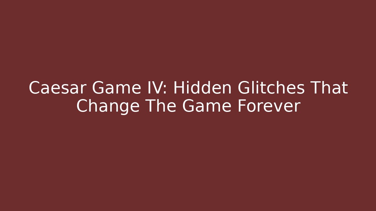 Caesar Game IV: Hidden Glitches That Change The Game Forever - Critter Realm