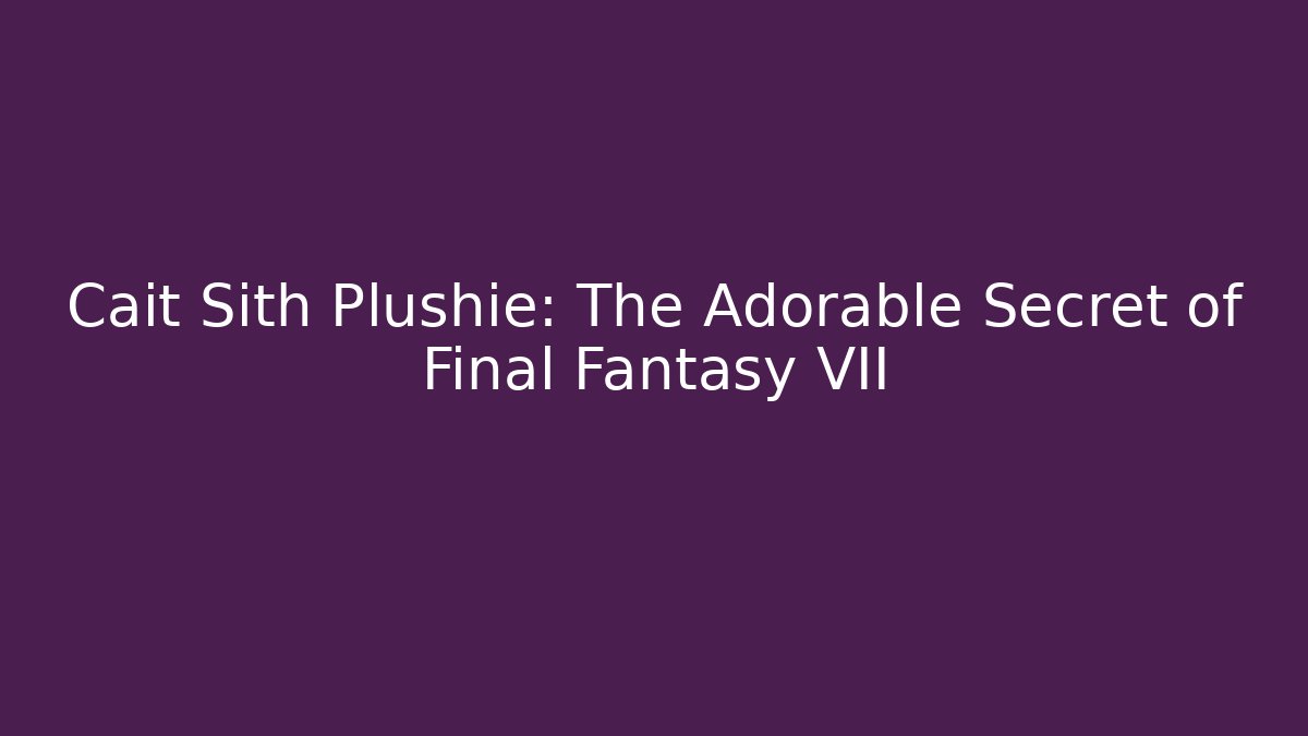 Cait Sith Plushie: The Adorable Secret of Final Fantasy VII