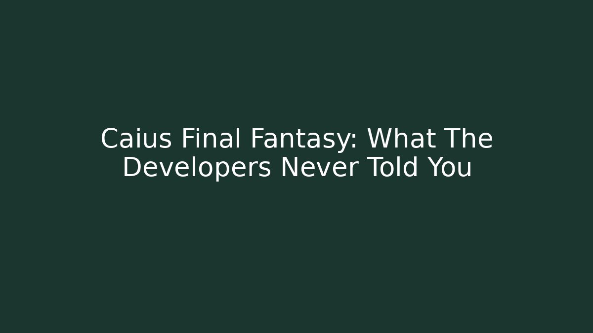 Caius Final Fantasy: What The Developers Never Told You - Critter Realm