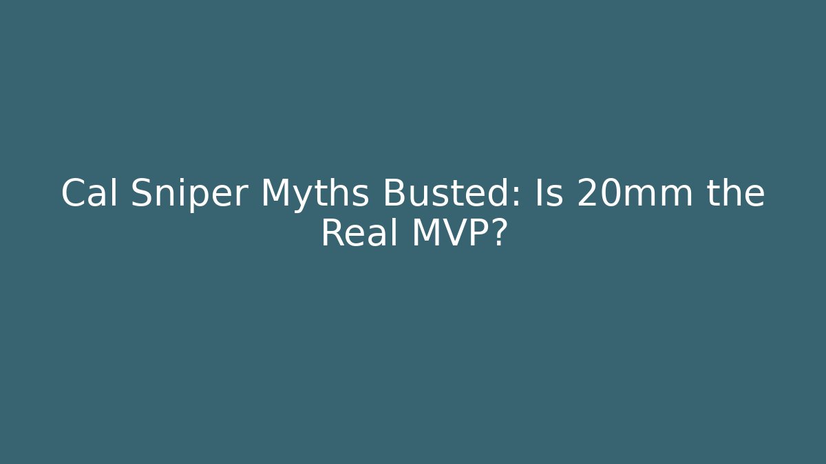 Cal Sniper Myths Busted: Is 20mm the Real MVP?