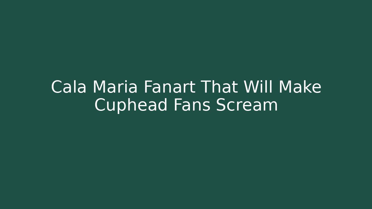 Cala Maria Fanart That Will Make Cuphead Fans Scream