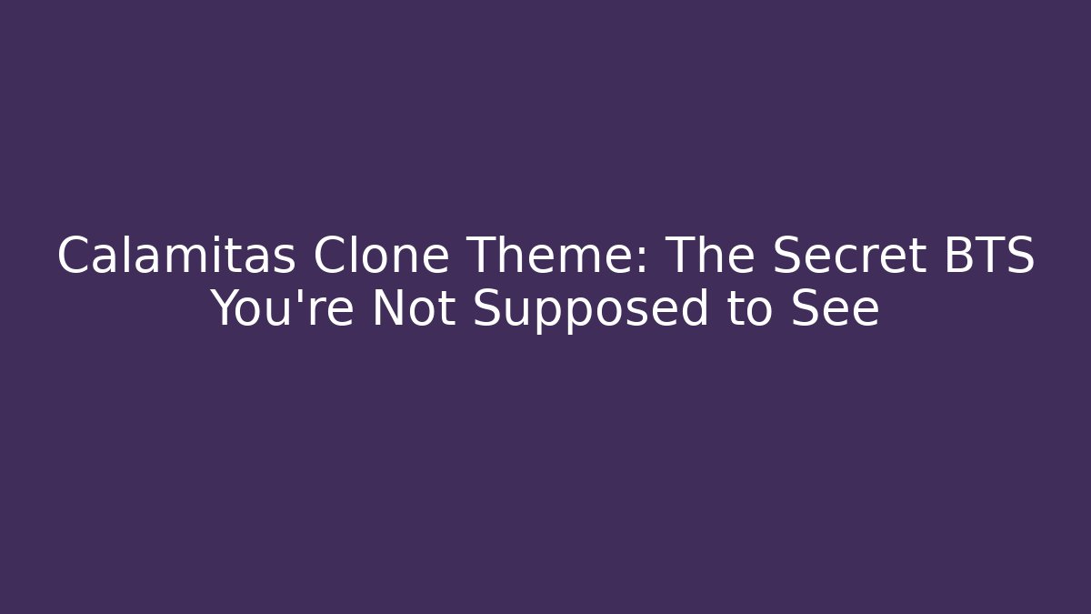 Calamitas Clone Theme: The Secret BTS You’re Not Supposed to See