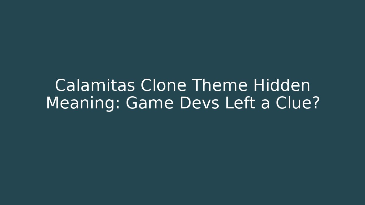 Calamitas Clone Theme Hidden Meaning: Game Devs Left a Clue? - Critter Realm