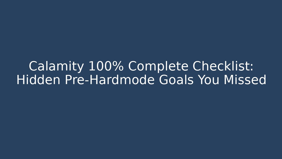 Calamity 100% Complete Checklist: Hidden Pre-Hardmode Goals You Missed