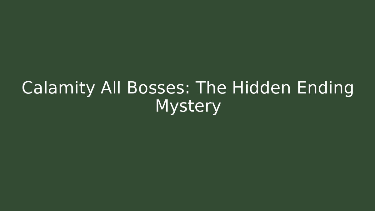 Calamity All Bosses: The Hidden Ending Mystery
