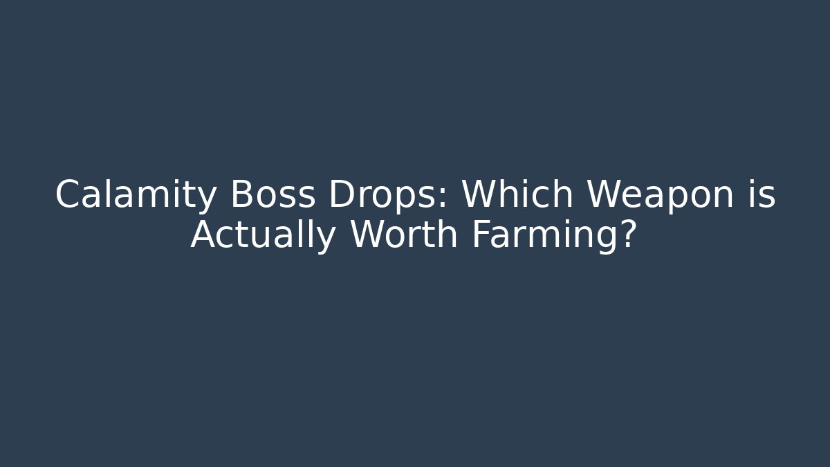 Calamity Boss Drops: Which Weapon is Actually Worth Farming?