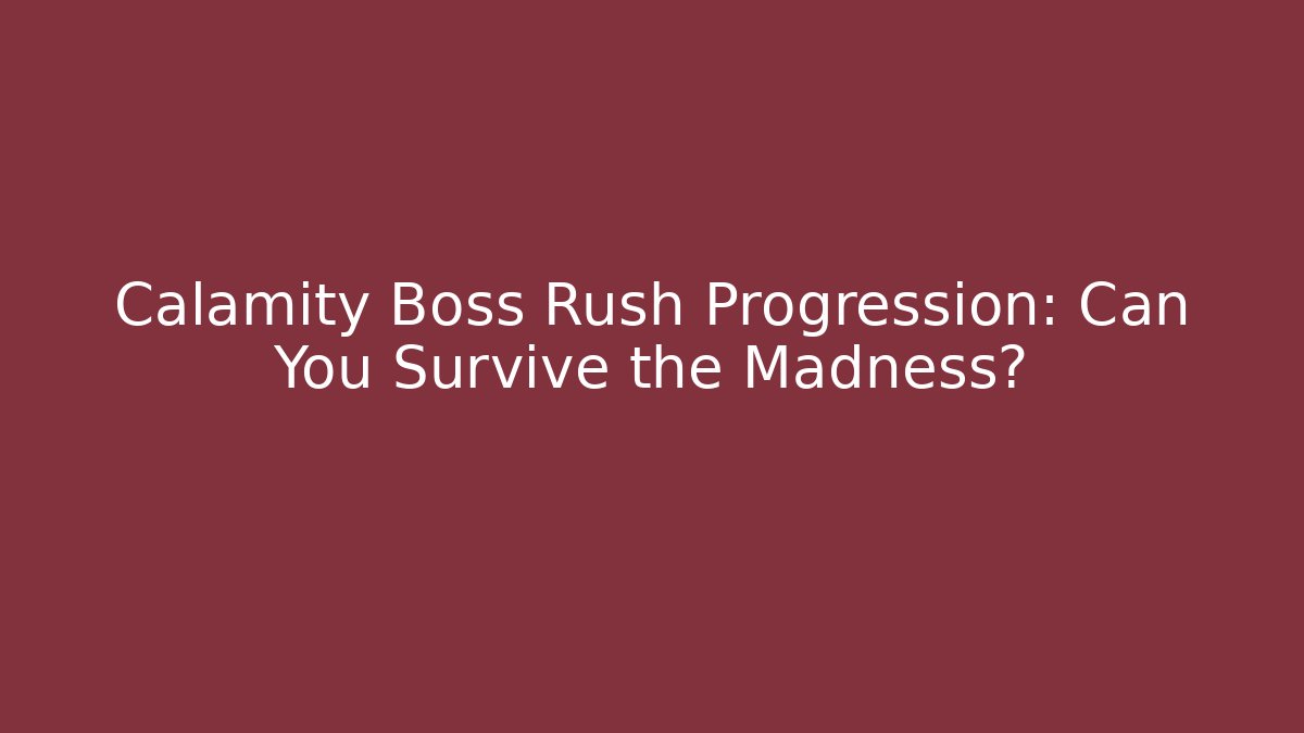 Calamity Boss Rush Progression: Can You Survive the Madness?