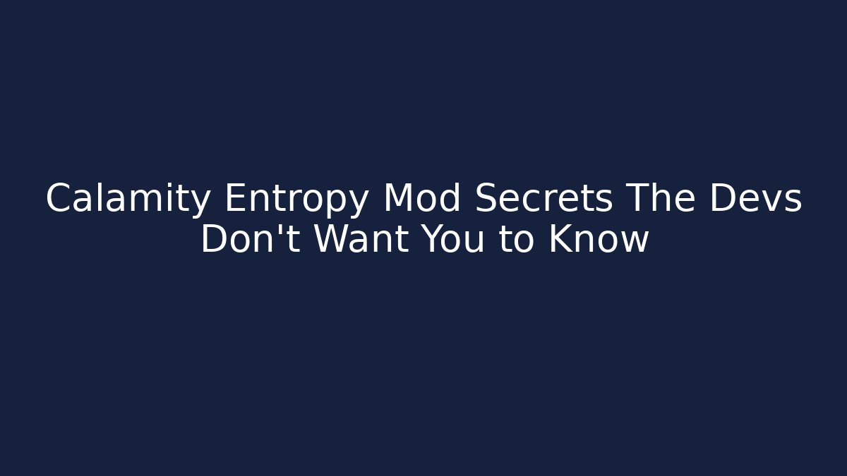 Calamity Entropy Mod Secrets The Devs Don't Want You to Know - Critter Realm