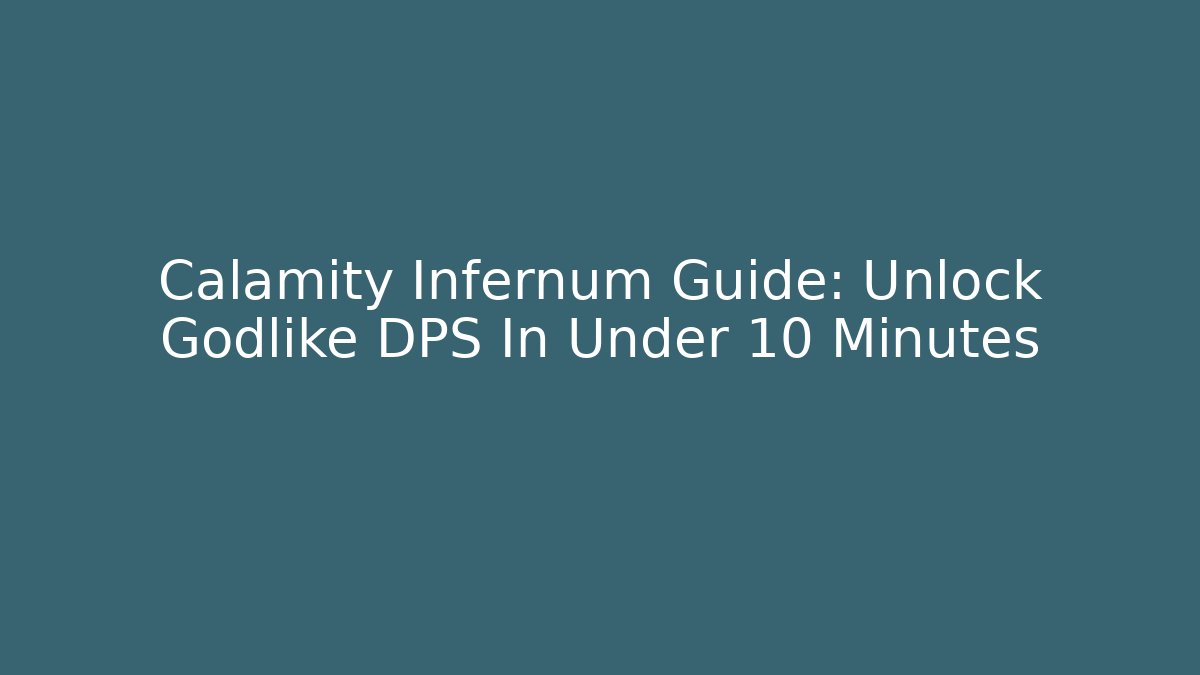 Calamity Infernum Guide: Unlock Godlike DPS In Under 10 Minutes