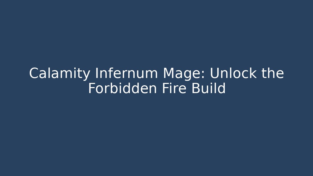 Calamity Infernum Mage: Unlock the Forbidden Fire Build