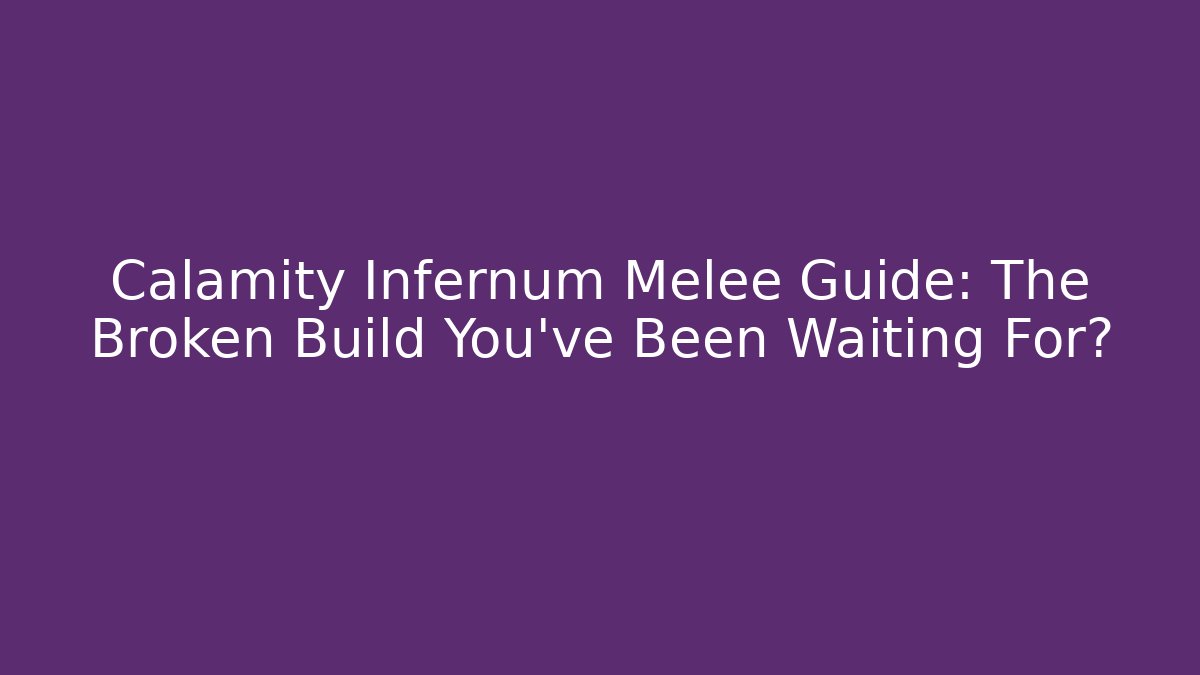 Calamity Infernum Melee Guide: The Broken Build You’ve Been Waiting For?