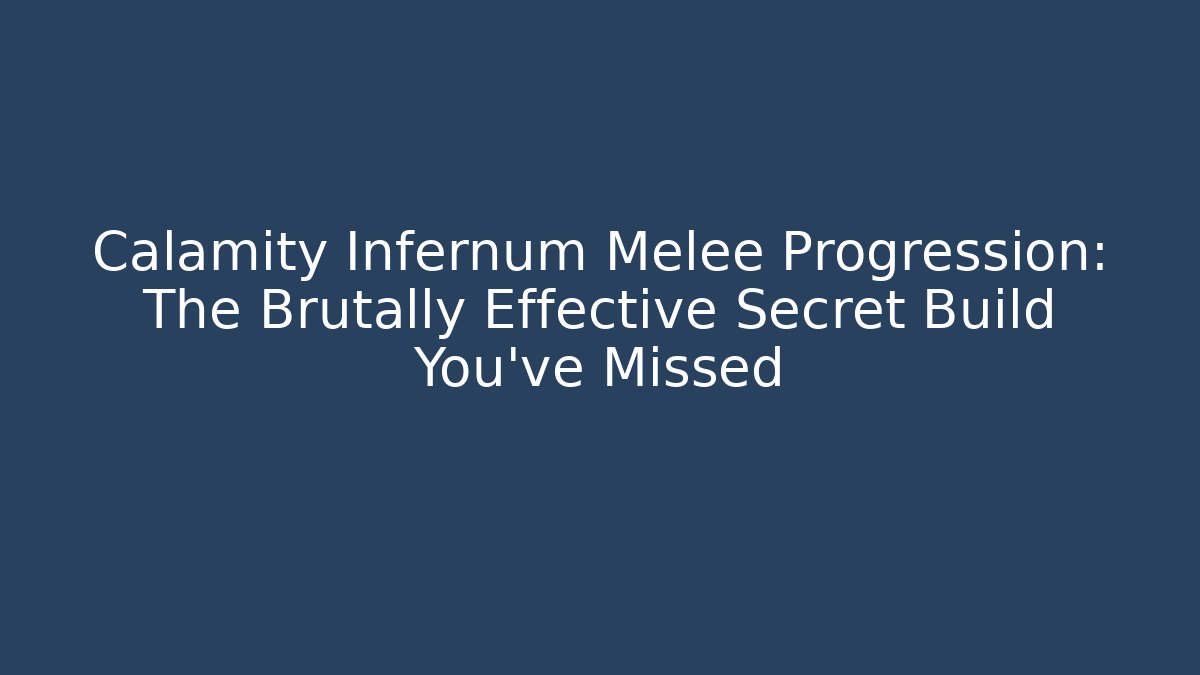 Calamity Infernum Melee Progression: The Brutally Effective Secret Build You’ve Missed