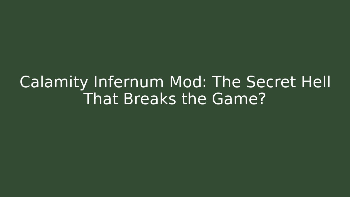 Calamity Infernum Mod: The Secret Hell That Breaks the Game?