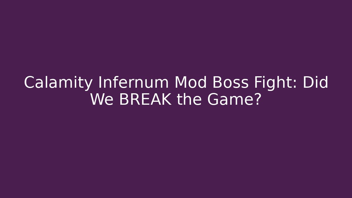 Calamity Infernum Mod Boss Fight: Did We BREAK the Game?