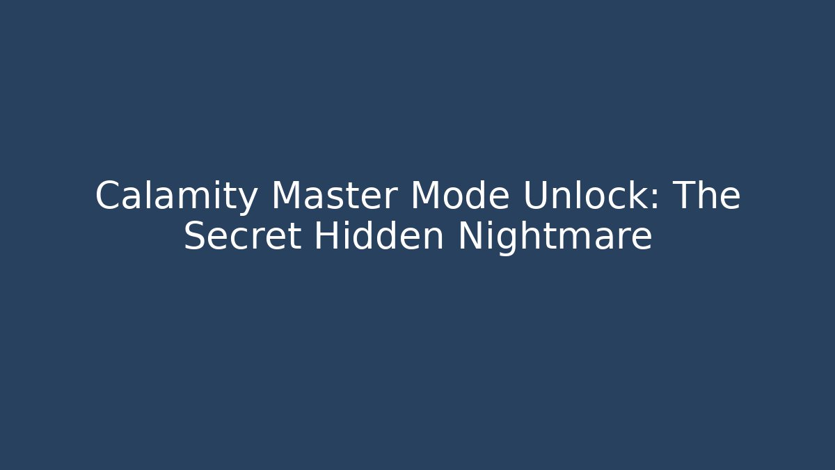 Calamity Master Mode Unlock: The Secret Hidden Nightmare