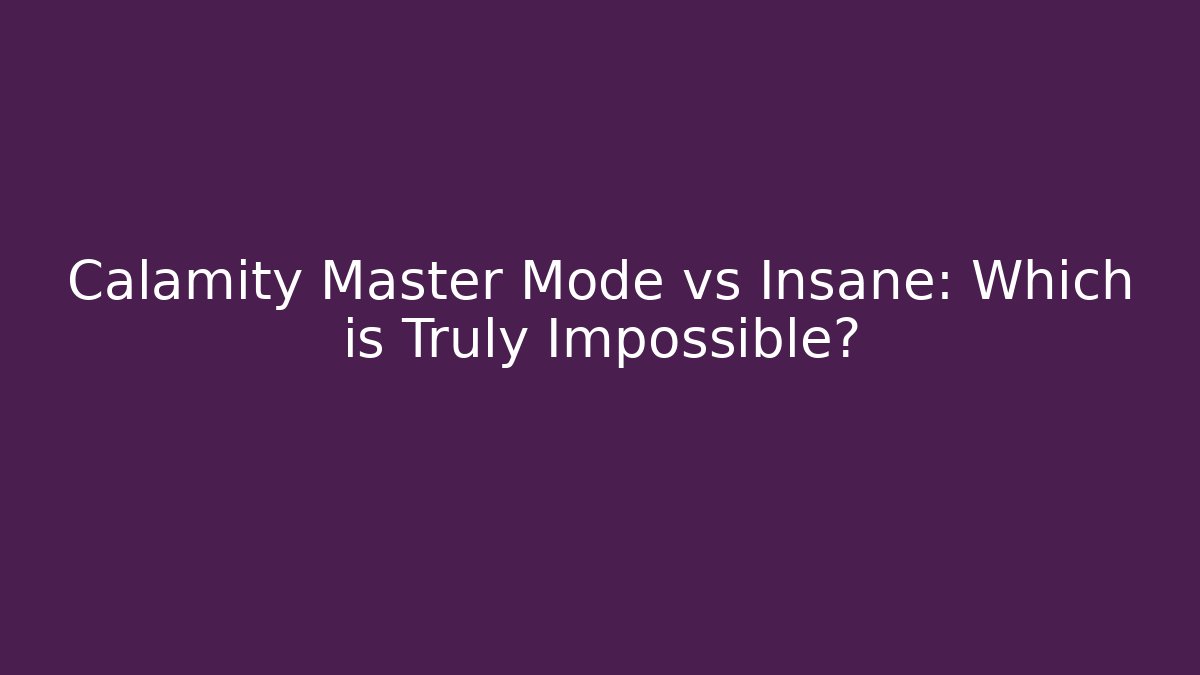 Calamity Master Mode vs Insane: Which is Truly Impossible?