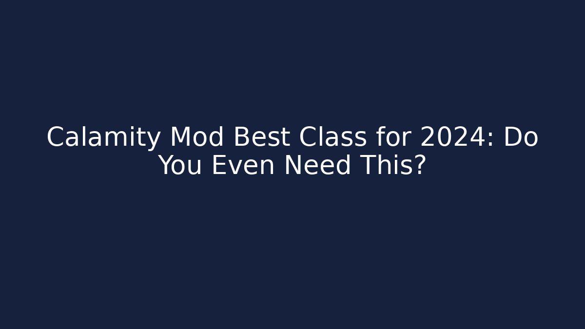 Calamity Mod Best Class for 2024: Do You Even Need This?