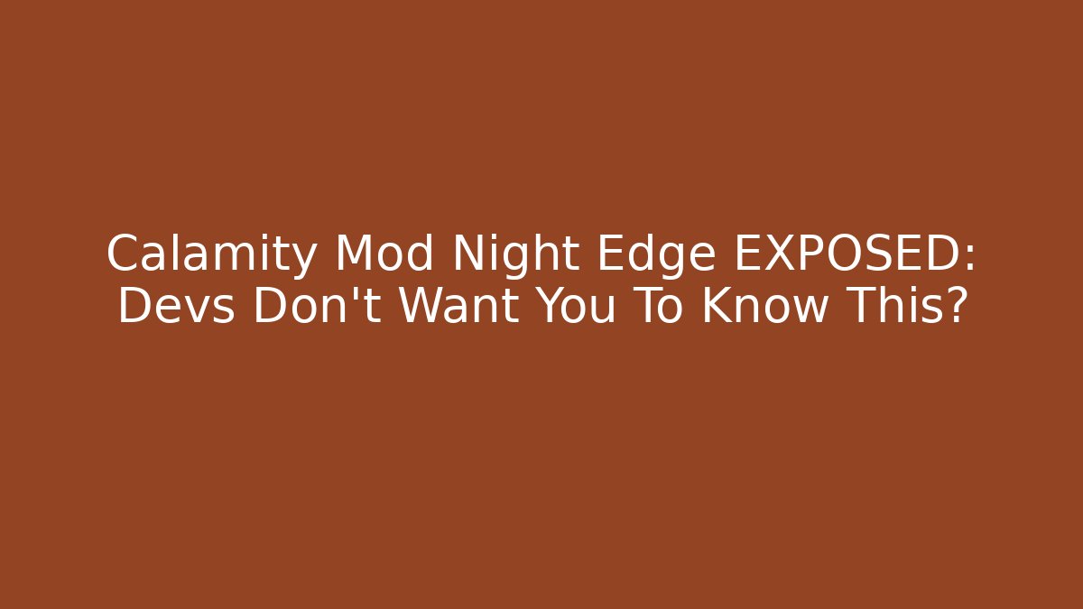 Calamity Mod Night Edge EXPOSED: Devs Don't Want You To Know This?