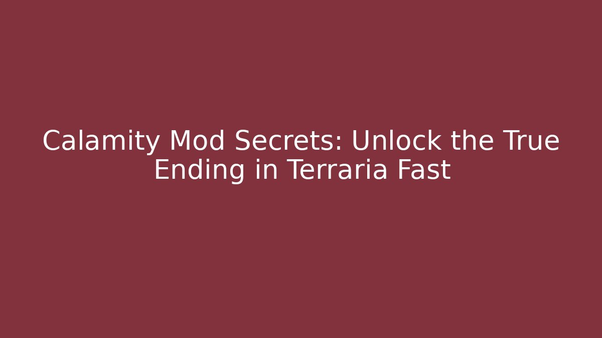 Calamity Mod Secrets: Unlock the True Ending in Terraria Fast
