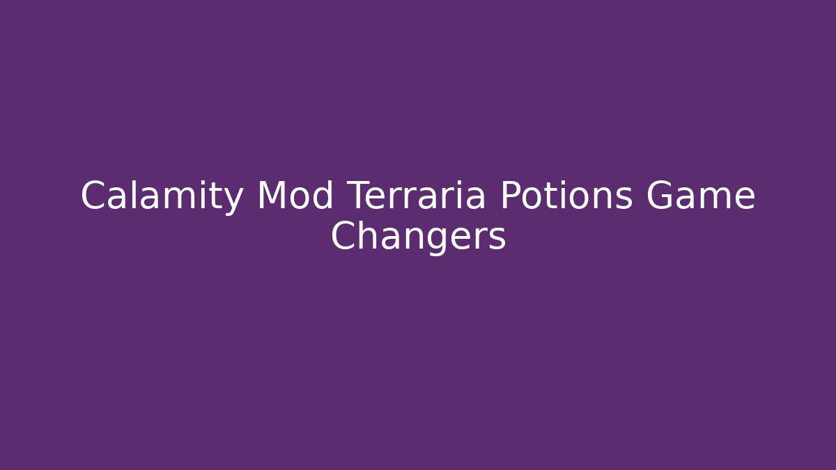 Calamity Mod Terraria Potions Game Changers - Critter Realm